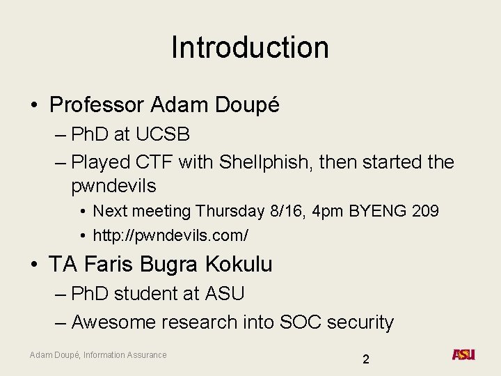Introduction • Professor Adam Doupé – Ph. D at UCSB – Played CTF with