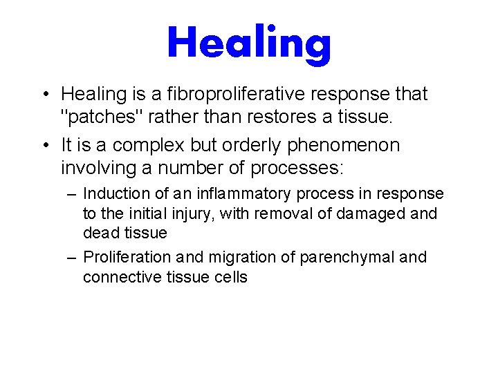 Healing • Healing is a fibroproliferative response that "patches" rather than restores a tissue.