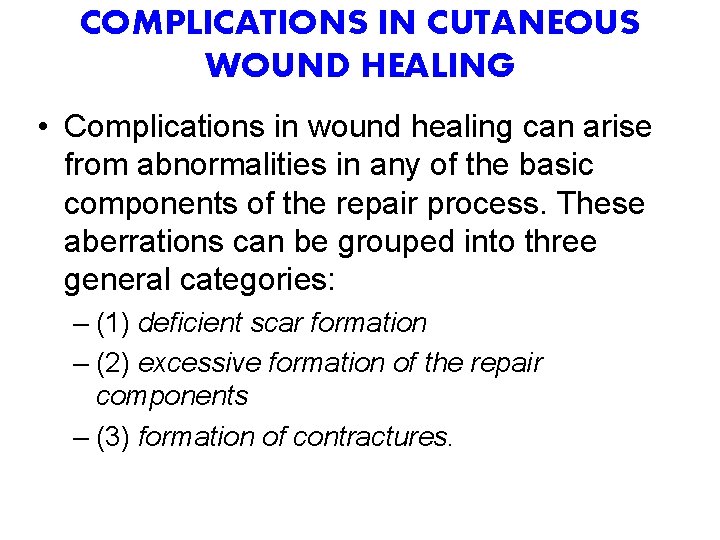 COMPLICATIONS IN CUTANEOUS WOUND HEALING • Complications in wound healing can arise from abnormalities