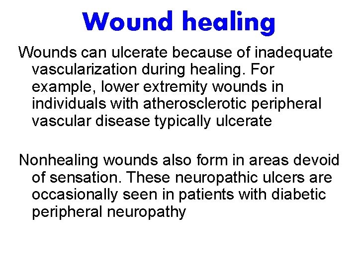 Wound healing Wounds can ulcerate because of inadequate vascularization during healing. For example, lower