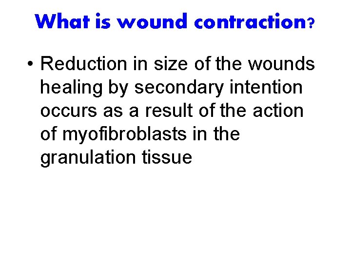 What is wound contraction? • Reduction in size of the wounds healing by secondary