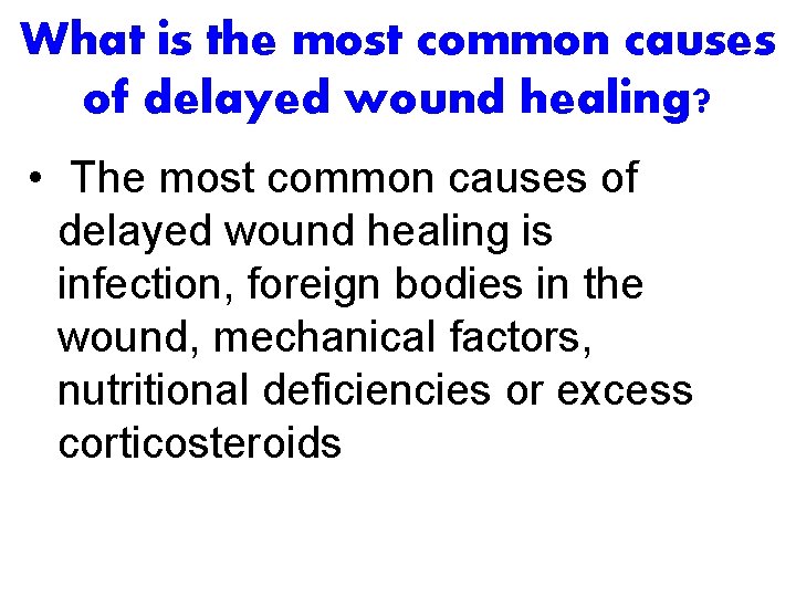 What is the most common causes of delayed wound healing? • The most common