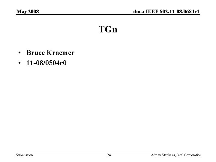 May 2008 doc. : IEEE 802. 11 -08/0684 r 1 TGn • Bruce Kraemer