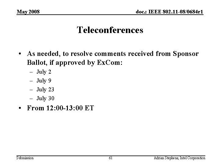 May 2008 doc. : IEEE 802. 11 -08/0684 r 1 Teleconferences • As needed,