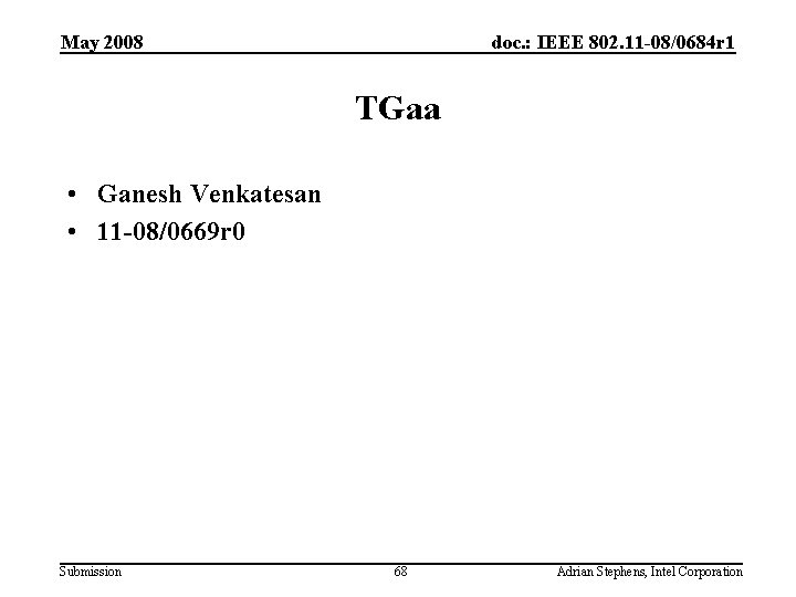 May 2008 doc. : IEEE 802. 11 -08/0684 r 1 TGaa • Ganesh Venkatesan