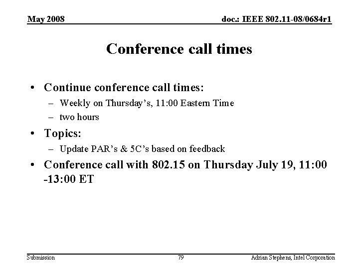 May 2008 doc. : IEEE 802. 11 -08/0684 r 1 Conference call times •