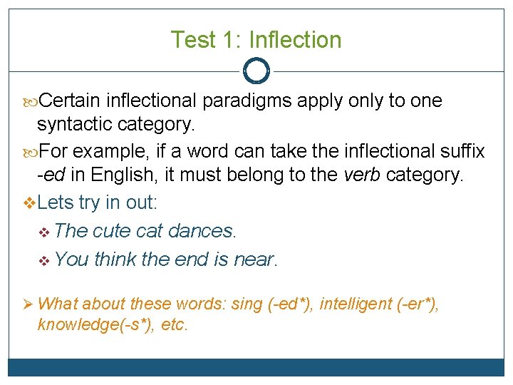 Test 1: Inflection Certain inflectional paradigms apply only to one syntactic category. For example,