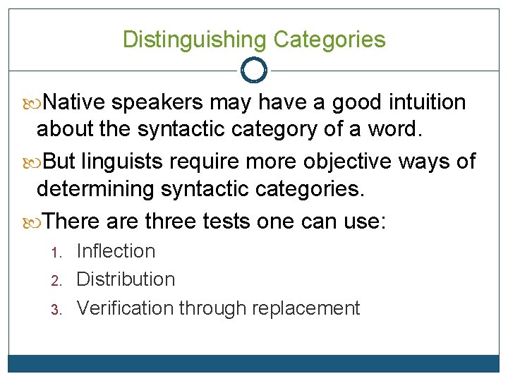 Distinguishing Categories Native speakers may have a good intuition about the syntactic category of