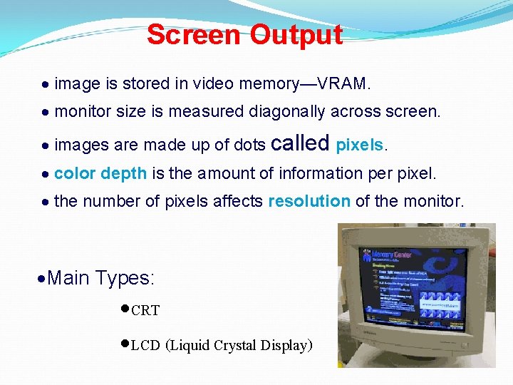 Screen Output · image is stored in video memory—VRAM. · monitor size is measured Screen Output · image is stored in video memory—VRAM. · monitor size is measured