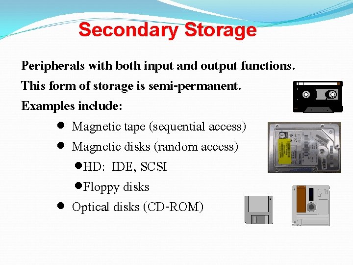 Secondary Storage Peripherals with both input and output functions. This form of storage is Secondary Storage Peripherals with both input and output functions. This form of storage is