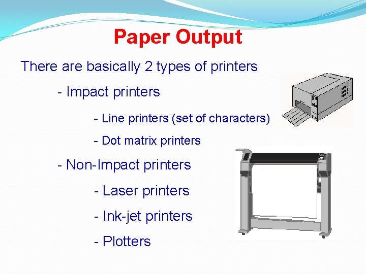 Paper Output There are basically 2 types of printers - Impact printers - Line Paper Output There are basically 2 types of printers - Impact printers - Line