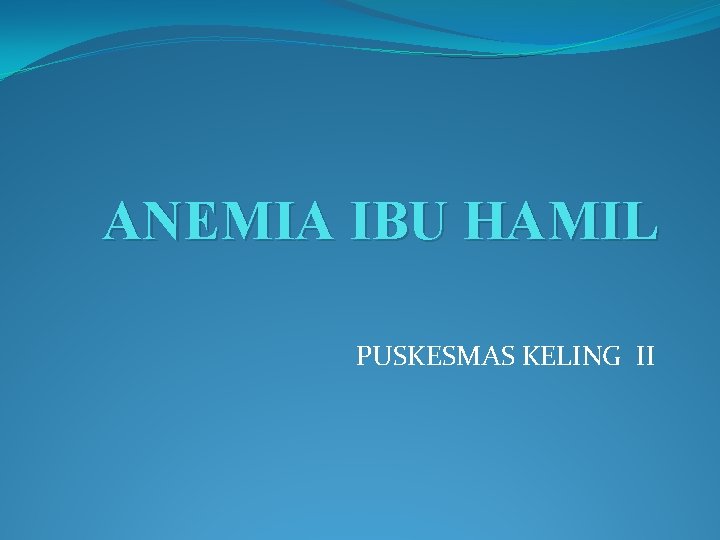 ANEMIA IBU HAMIL PUSKESMAS KELING II 