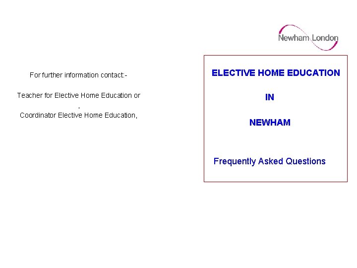 For further information contact: Teacher for Elective Home Education or , Coordinator Elective Home