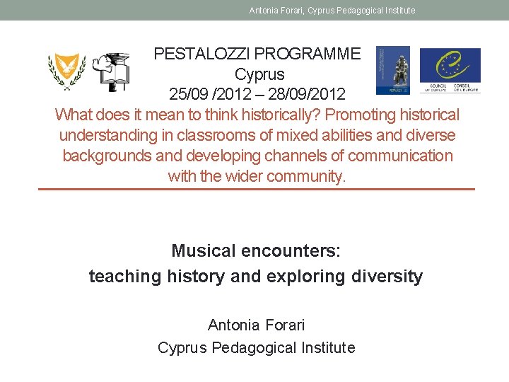 Antonia Forari, Cyprus Pedagogical Institute PESTALOZZI PROGRAMME Cyprus 25/09 /2012 – 28/09/2012 What does