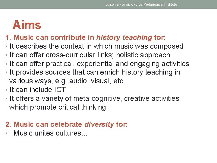 Antonia Forari, Cyprus Pedagogical Institute Aims 1. Music can contribute in history teaching for: