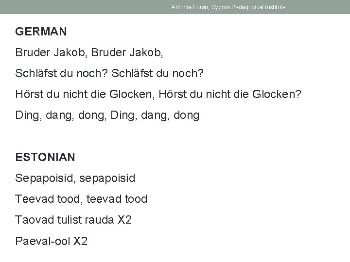 Antonia Forari, Cyprus Pedagogical Institute GERMAN Bruder Jakob, Schläfst du noch? Hörst du nicht