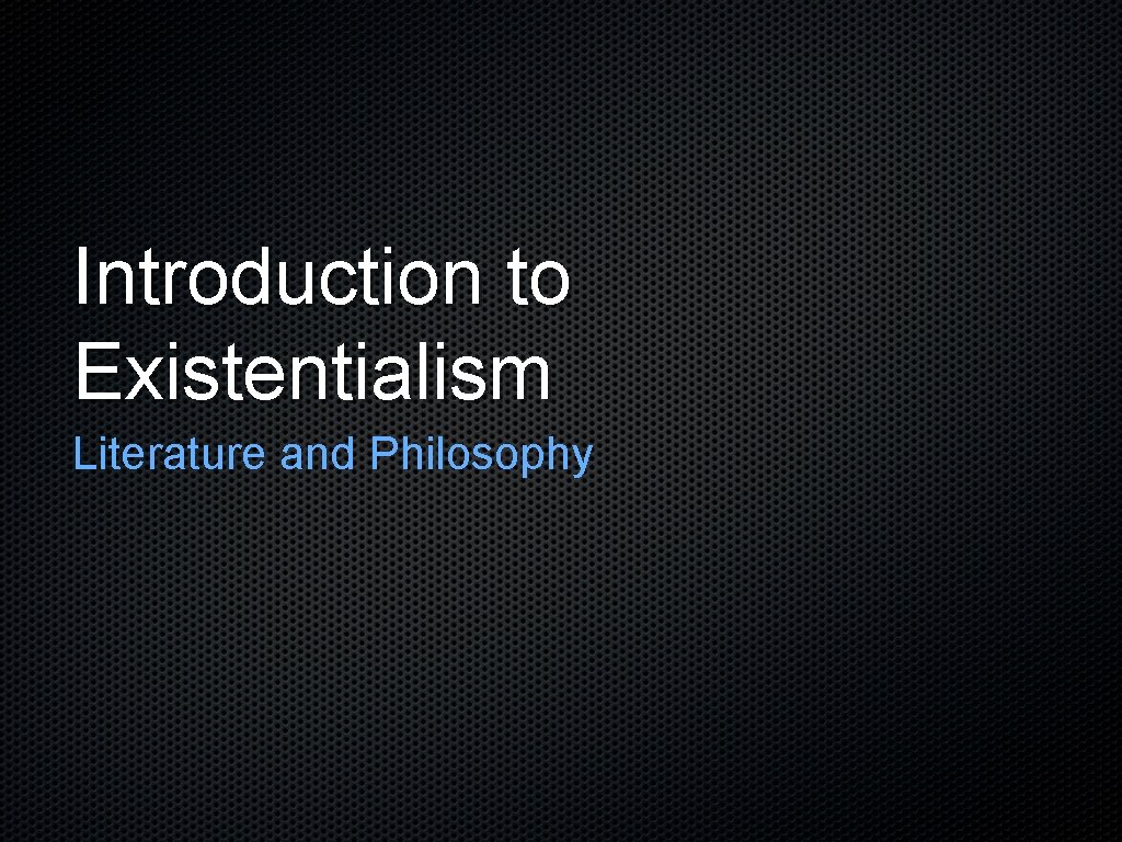 Introduction to Existentialism Literature and Philosophy 