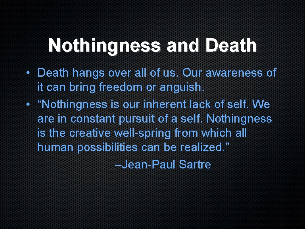 Nothingness and Death • Death hangs over all of us. Our awareness of it