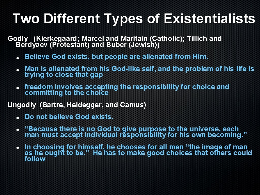 Two Different Types of Existentialists Godly (Kierkegaard; Marcel and Maritain (Catholic); Tillich and Berdyaev