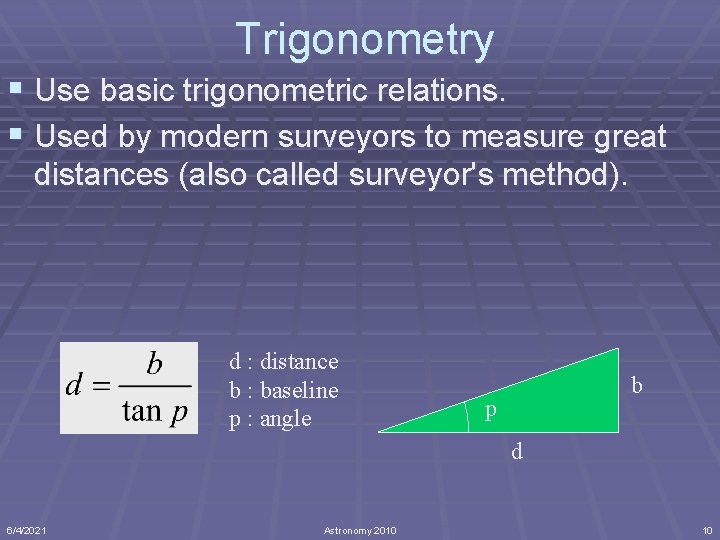 Trigonometry § Use basic trigonometric relations. § Used by modern surveyors to measure great