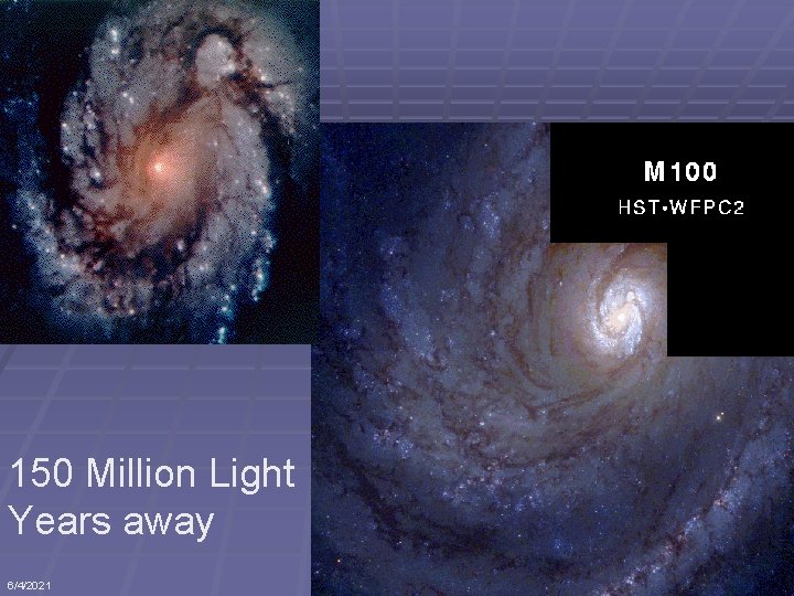 150 Million Light Years away 6/4/2021 Astronomy 2010 18 
