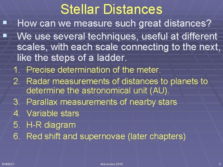 Stellar Distances § How can we measure such great distances? § We use several