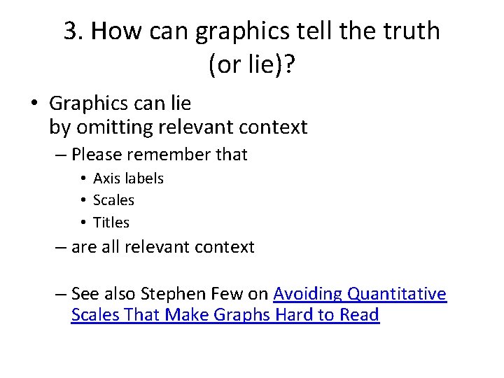 3. How can graphics tell the truth (or lie)? • Graphics can lie by