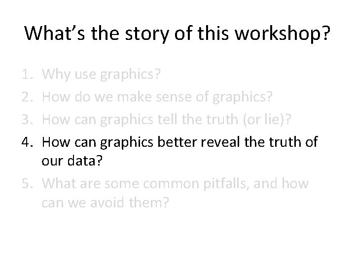 What’s the story of this workshop? 1. 2. 3. 4. Why use graphics? How