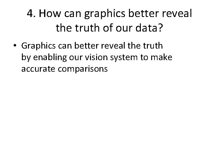 4. How can graphics better reveal the truth of our data? • Graphics can