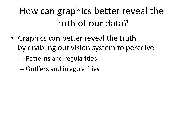 How can graphics better reveal the truth of our data? • Graphics can better