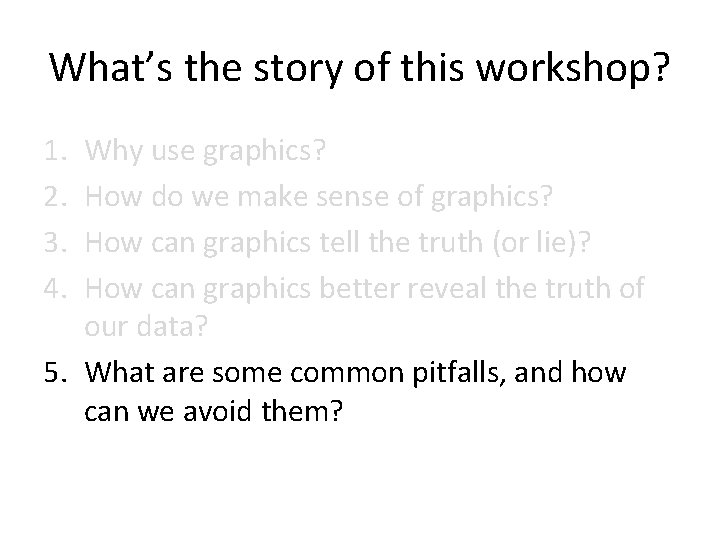 What’s the story of this workshop? 1. 2. 3. 4. Why use graphics? How