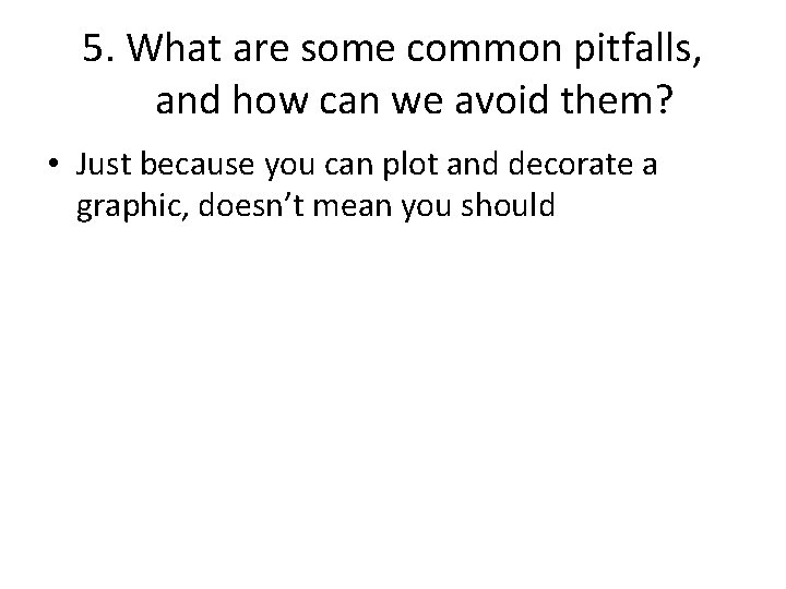 5. What are some common pitfalls, and how can we avoid them? • Just