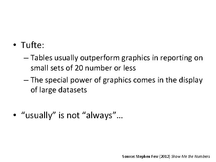  • Tufte: – Tables usually outperform graphics in reporting on small sets of