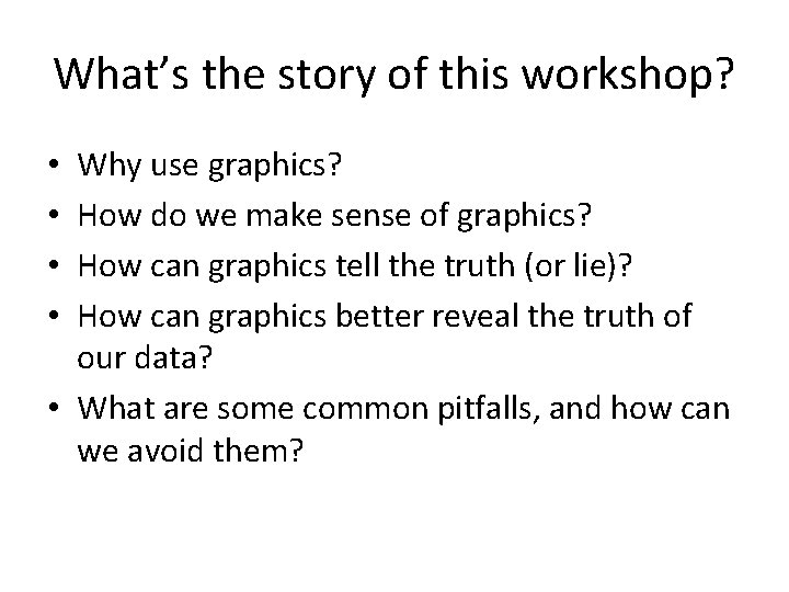 What’s the story of this workshop? Why use graphics? How do we make sense