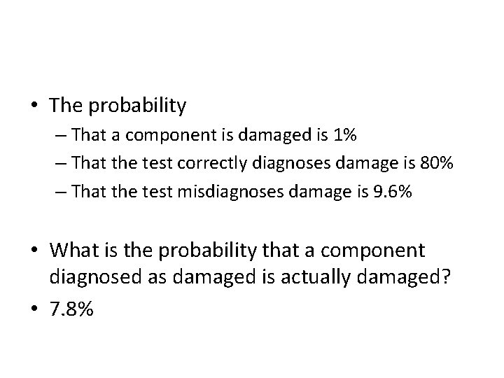  • The probability – That a component is damaged is 1% – That
