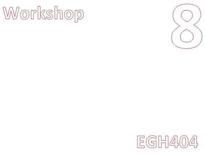 Workshop Visualising Data 8 EGH 404 