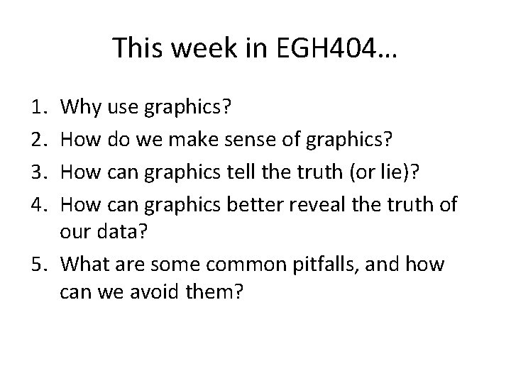 This week in EGH 404… 1. 2. 3. 4. Why use graphics? How do