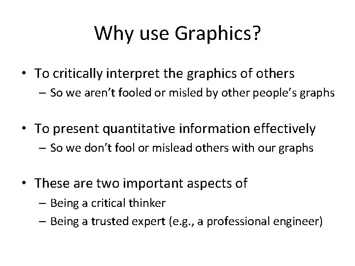 Why use Graphics? • To critically interpret the graphics of others – So we
