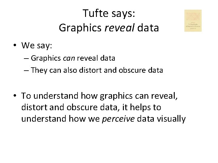 Tufte says: Graphics reveal data • We say: – Graphics can reveal data –