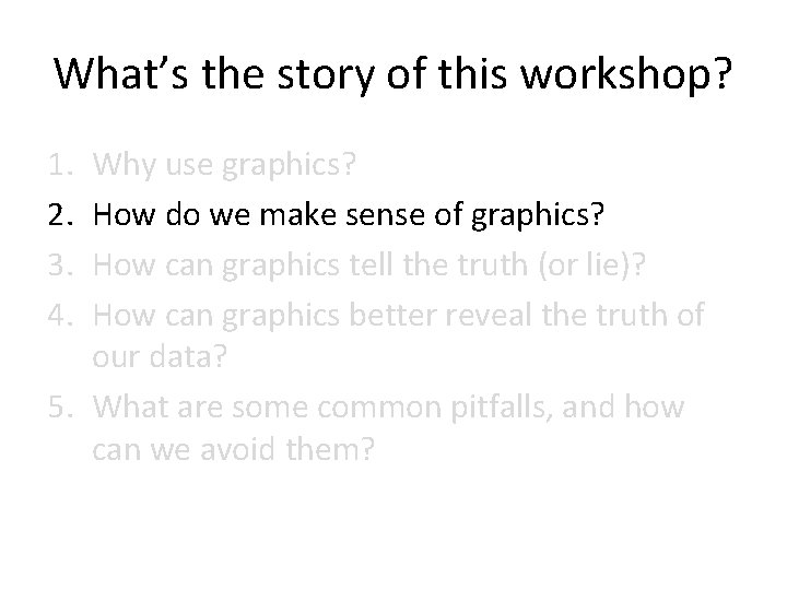 What’s the story of this workshop? 1. 2. 3. 4. Why use graphics? How