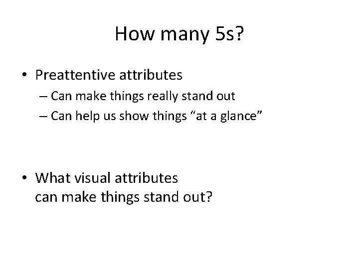 How many 5 s? • Preattentive attributes – Can make things really stand out