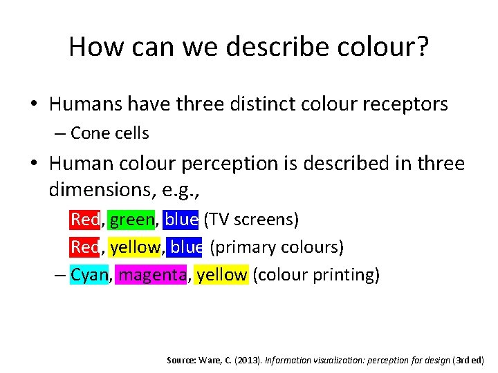 How can we describe colour? • Humans have three distinct colour receptors – Cone