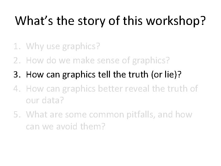 What’s the story of this workshop? 1. 2. 3. 4. Why use graphics? How