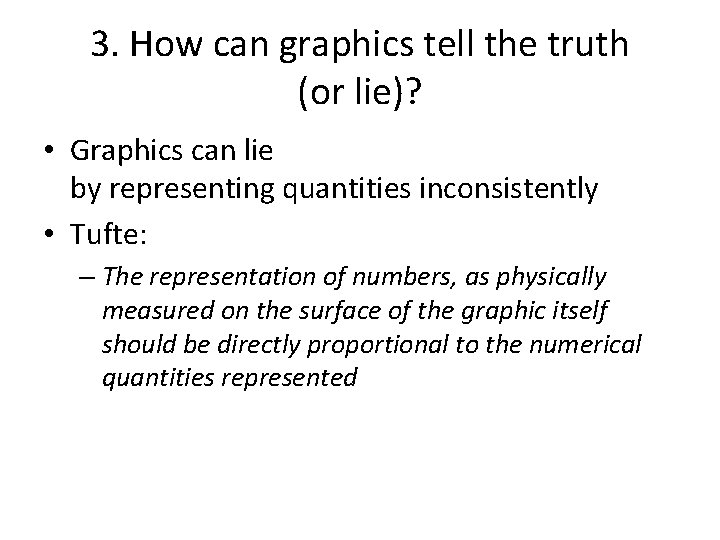 3. How can graphics tell the truth (or lie)? • Graphics can lie by