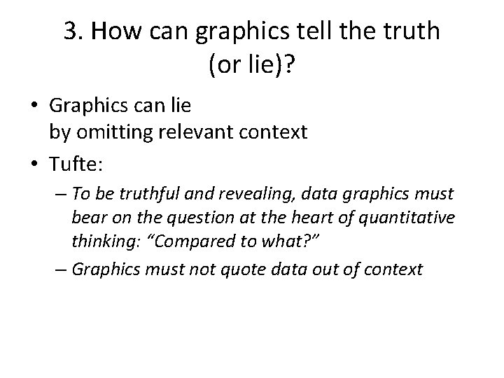 3. How can graphics tell the truth (or lie)? • Graphics can lie by