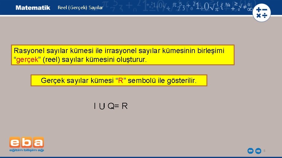 Reel (Gerçek) Sayılar Rasyonel sayılar kümesi ile irrasyonel sayılar kümesinin birleşimi “gerçek” (reel) sayılar