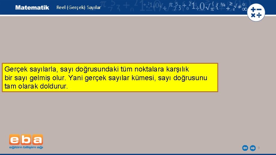 Reel (Gerçek) Sayılar Gerçek sayılarla, sayı doğrusundaki tüm noktalara karşılık bir sayı gelmiş olur.