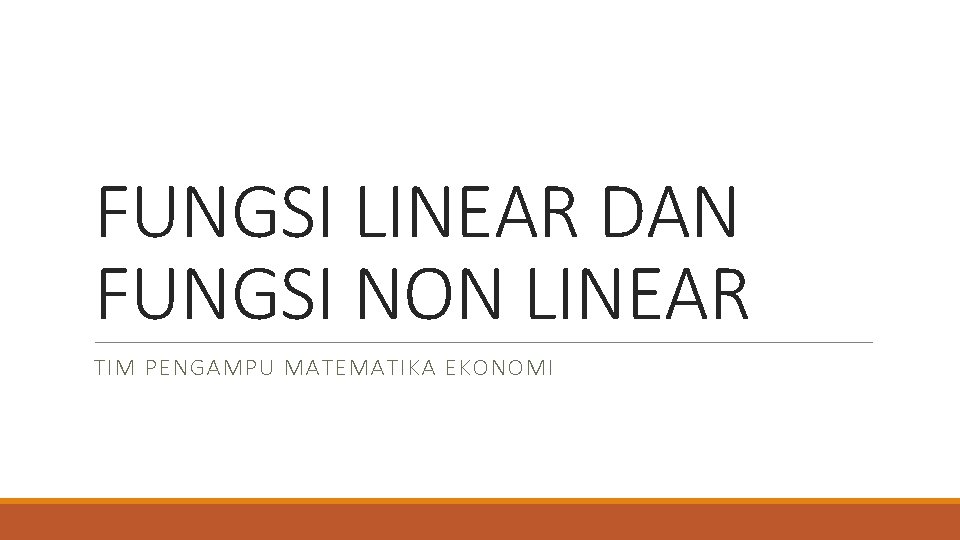 FUNGSI LINEAR DAN FUNGSI NON LINEAR TIM PENGAMPU MATEMATIKA EKONOMI 