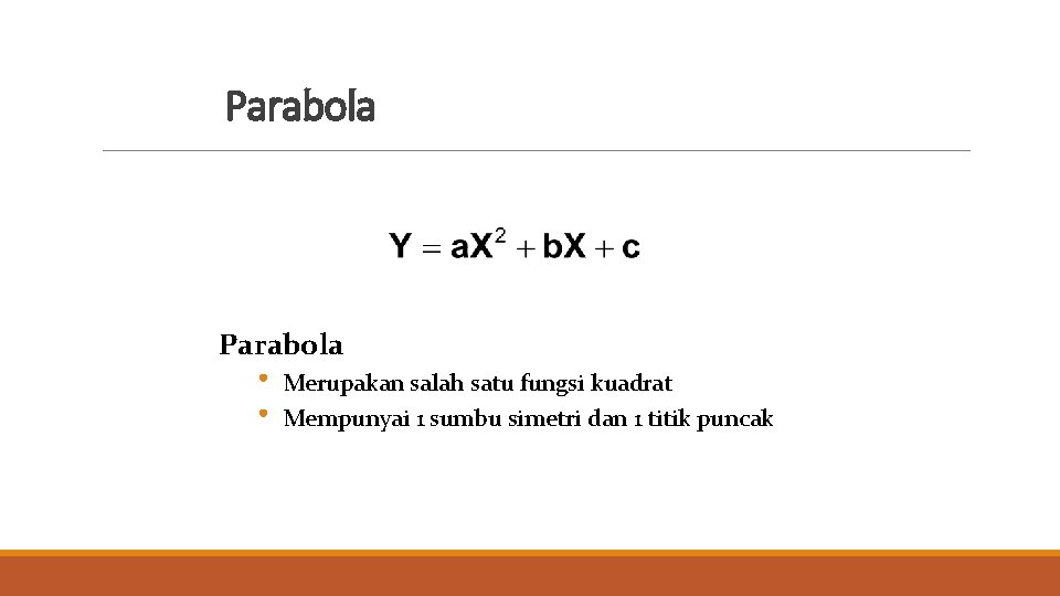 Parabola • • Merupakan salah satu fungsi kuadrat Mempunyai 1 sumbu simetri dan 1