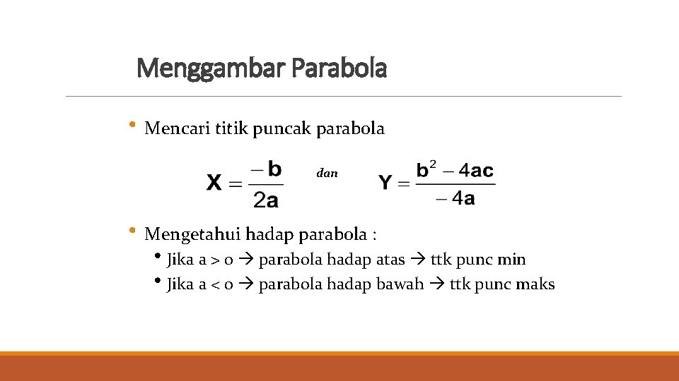 Menggambar Parabola • Mencari titik puncak parabola dan • Mengetahui hadap parabola : •
